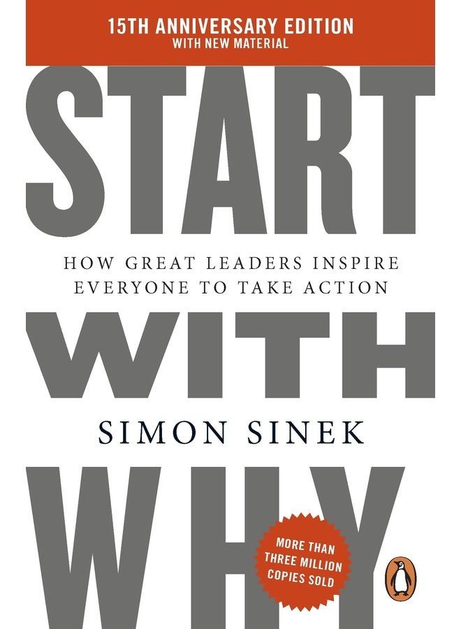 Start With Why: 15th Anniversary Edition: How Great Leaders Inspire Everyone to Take Action